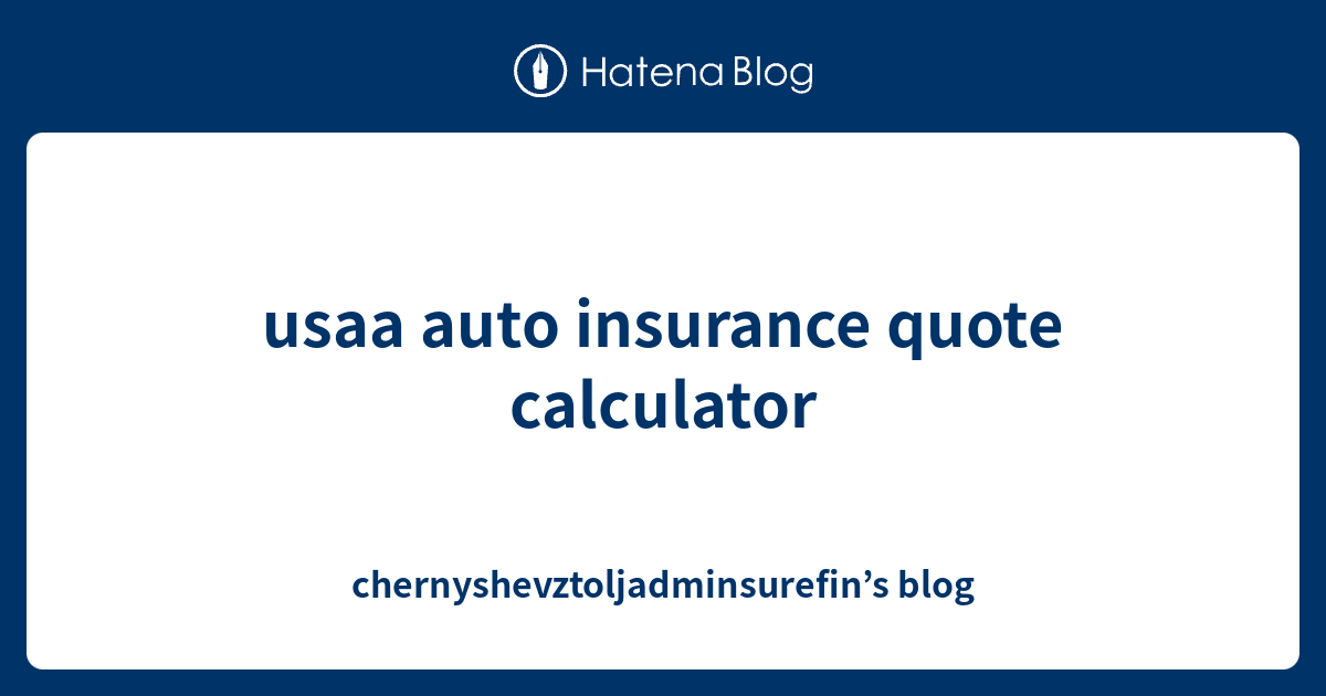 Usaa auto insurance quote calculator - chernyshevztoljadminsurefin’s blog